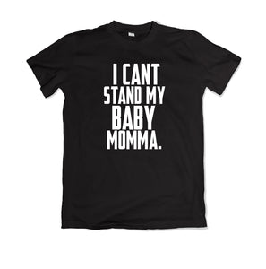 I Can't Stand My Baby Momma T-Shirt - TOPS, TSS CUSTOM GRPHX, SNEAKER STUDIO, GOLDEN GILT, DESIGN BY TSS