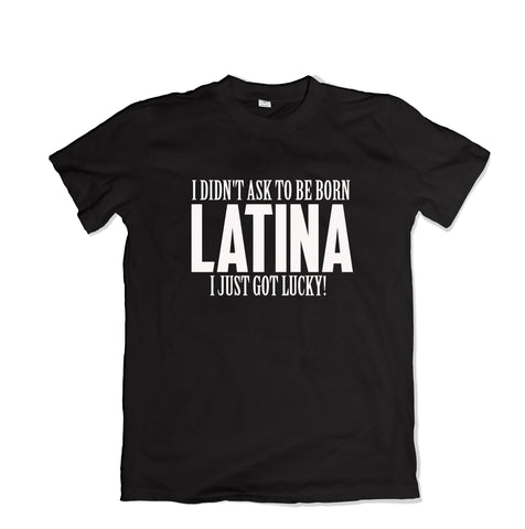 Didn't Ask to be Latina - Tee - TOPS, TSS CUSTOM GRPHX, SNEAKER STUDIO, GOLDEN GILT, DESIGN BY TSS