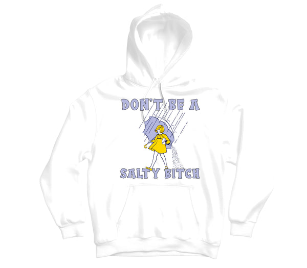 Don't Be A Salty Bitch Hoodie