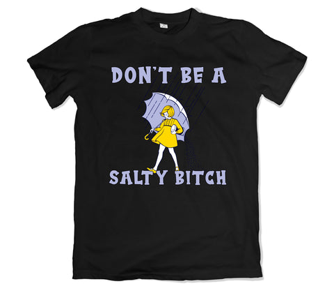 Don't Be a Salty Bitch Tee Shirt