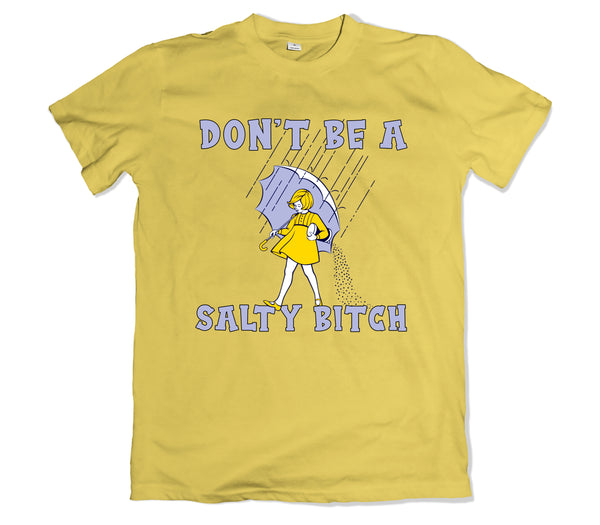Don't Be a Salty Bitch Tee Shirt