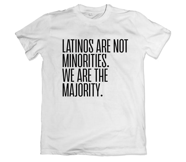 Latinos are not Minorities Tee Shirt