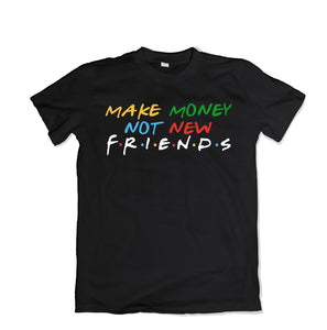 Make Money not New Friends T-Shirt - TOPS, TSS CUSTOM GRPHX, SNEAKER STUDIO, GOLDEN GILT, DESIGN BY TSS