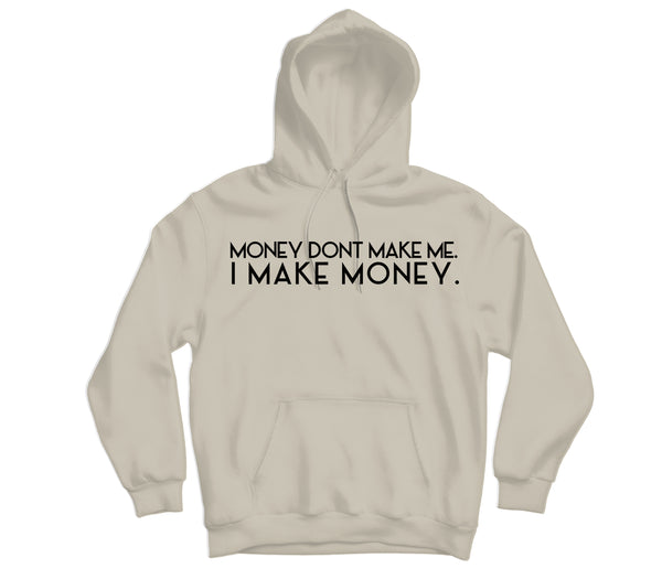 Money Dont Make Me Hoodie