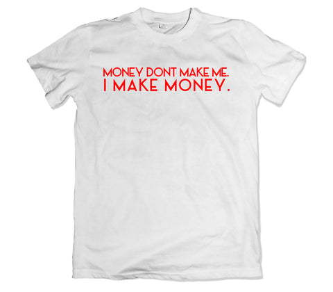 Money Dont Make Me T-shirt