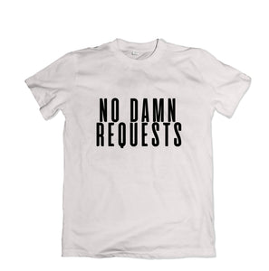 No Damn Requests Tee - TOPS, TSS CUSTOM GRPHX, SNEAKER STUDIO, GOLDEN GILT, DESIGN BY TSS