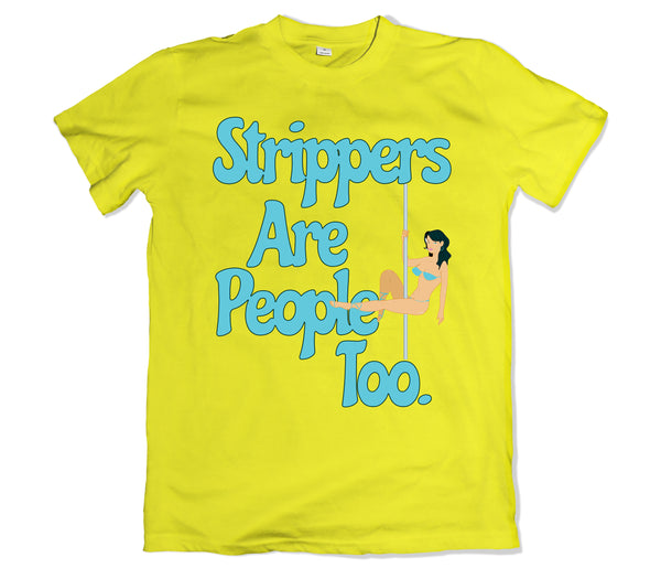 Strippers are People Tee
