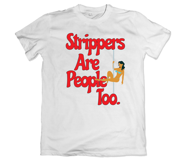 Strippers are People Tee