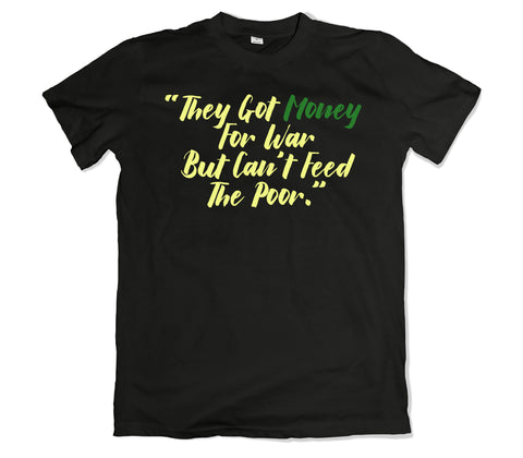 They Got Money For War But Cant Feed The Poor T-Shirt - TOPS, TSS CUSTOM GRPHX, SNEAKER STUDIO, GOLDEN GILT, DESIGN BY TSS